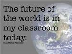 "The future of the world is in my classrom today." - Ivan Welton Fitzwater 