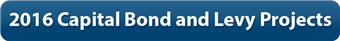 2016 Capital Bond and Levy Projects 2016 Capital Bond and Levy Projects