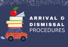   Arrival and dismissal procedures.