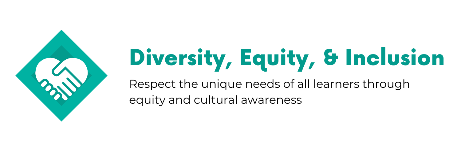 Diversity, Equity & Inclusion: Respect the unique needs of all learners through equity and cultural awareness